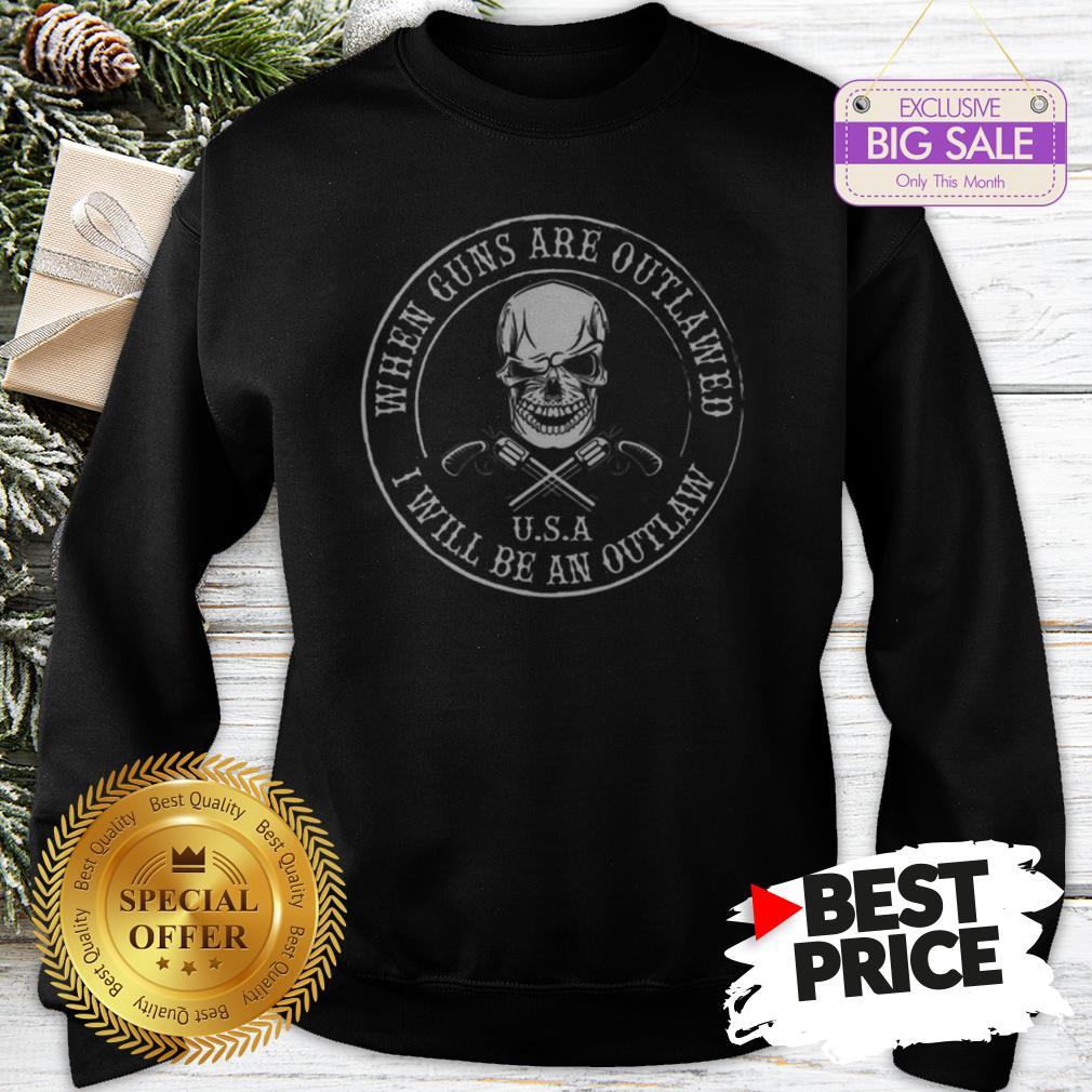 Skull When Guns Are Outlawed U.S.A I Will Be An Outlaw Shirt