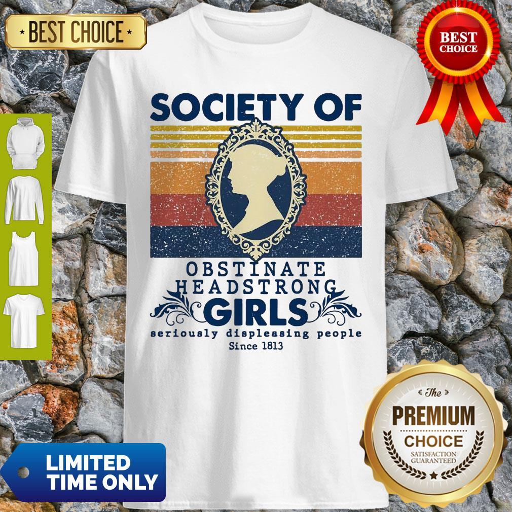 society-of-obstinate-headstrong-girls-seriously-displeasing-people-since-1813-shirt.jpg