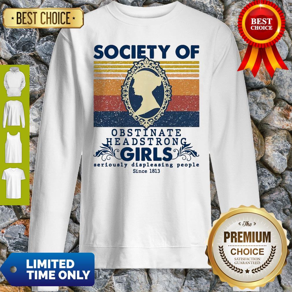 society-of-obstinate-headstrong-girls-seriously-displeasing-people-since-1813-sweatshirt.jpg