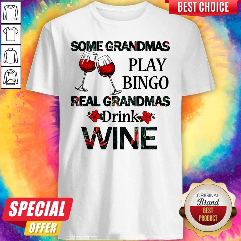 Some Grandmas Play Bingo Real Grandmas Drink Wine Shirt