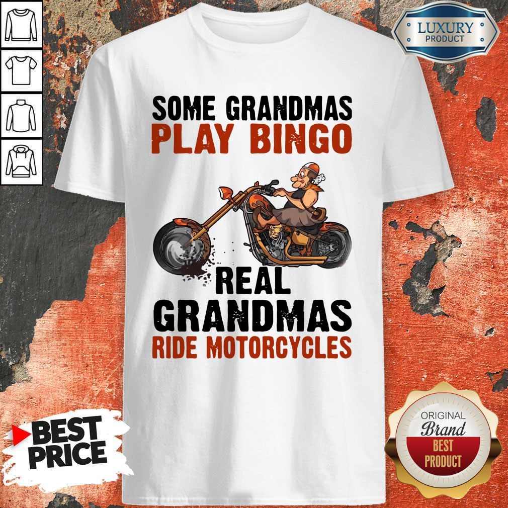Some Grandmas Play Bingo Real Grandmas Ride Motorcycles Shirt