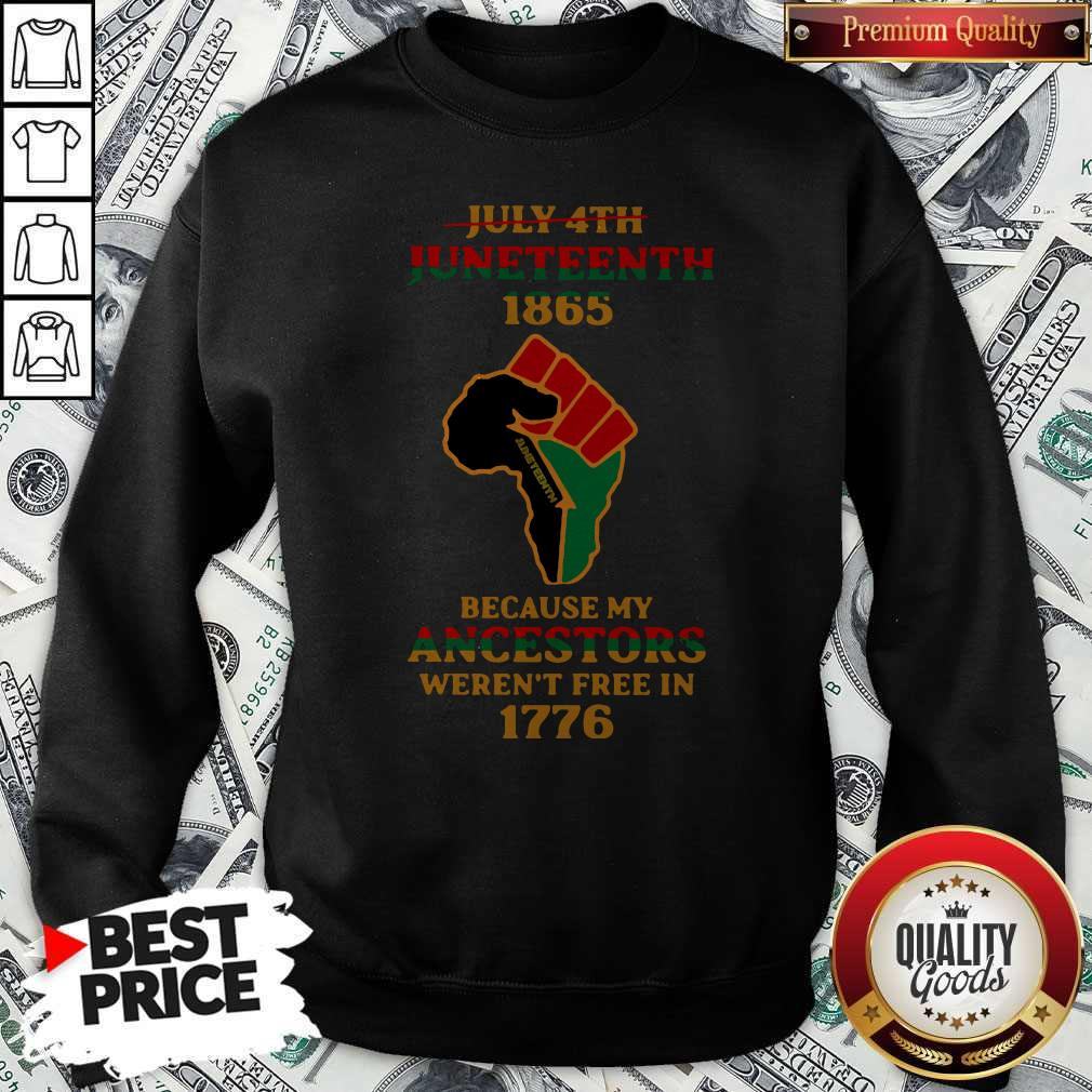 strong-hand-july-4th-juneteeth-1865-because-my-ancestors-werent-free-in-1776-sweatshirt.jpg