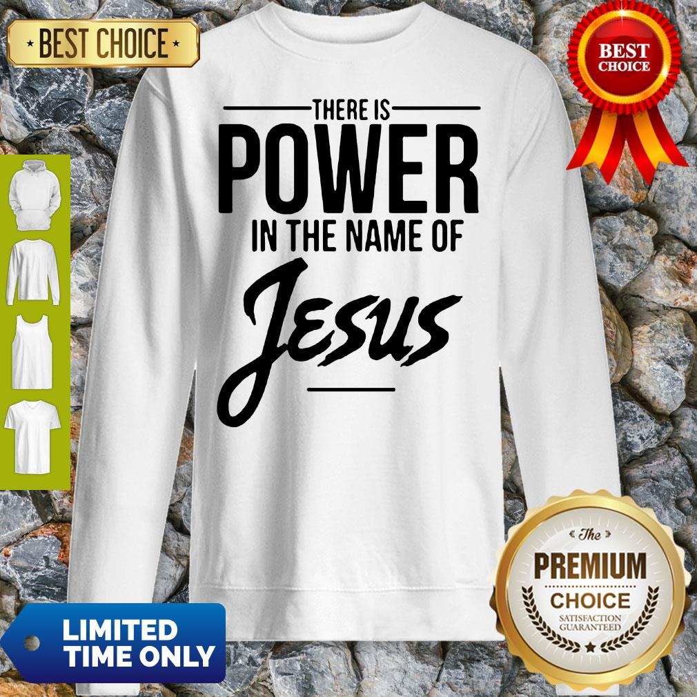 There Is Power In The Name Of Jesus Shirt