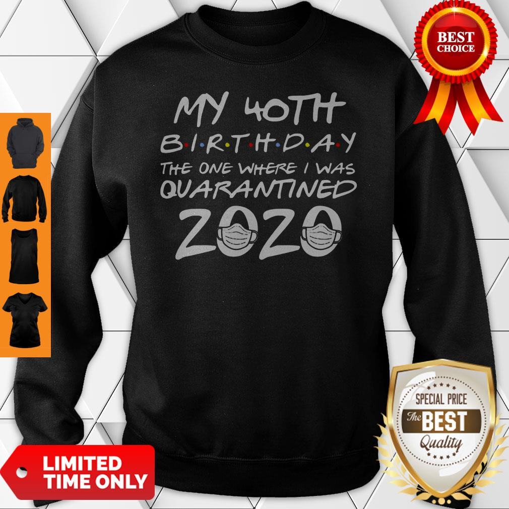 My 40th Birthday The One Where I Was Quarantined Shirt