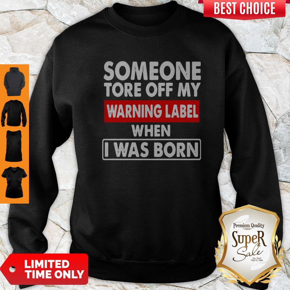 Someone Tore Off My Warning Label When I Was Born Shirt