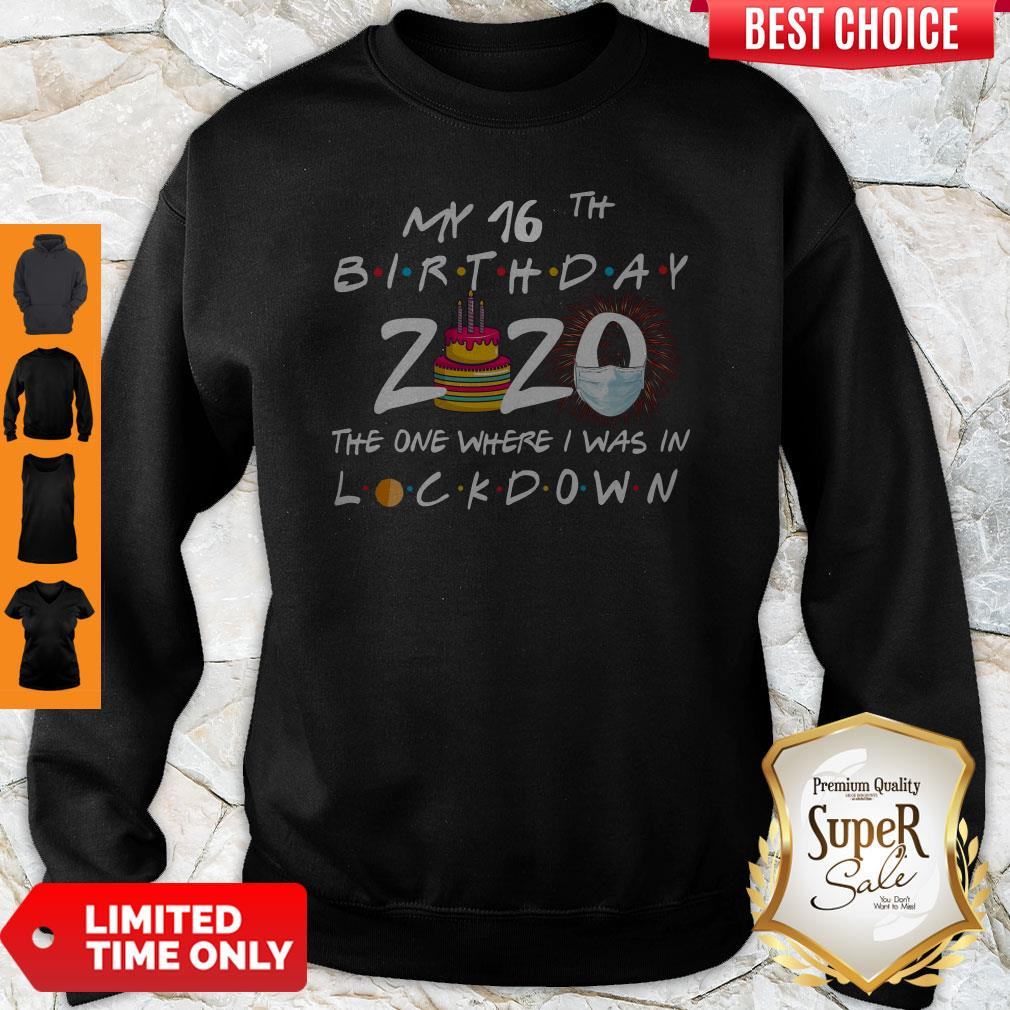 My 16th Birthday 2020 The One Where I Was In Lockdown Shirt
