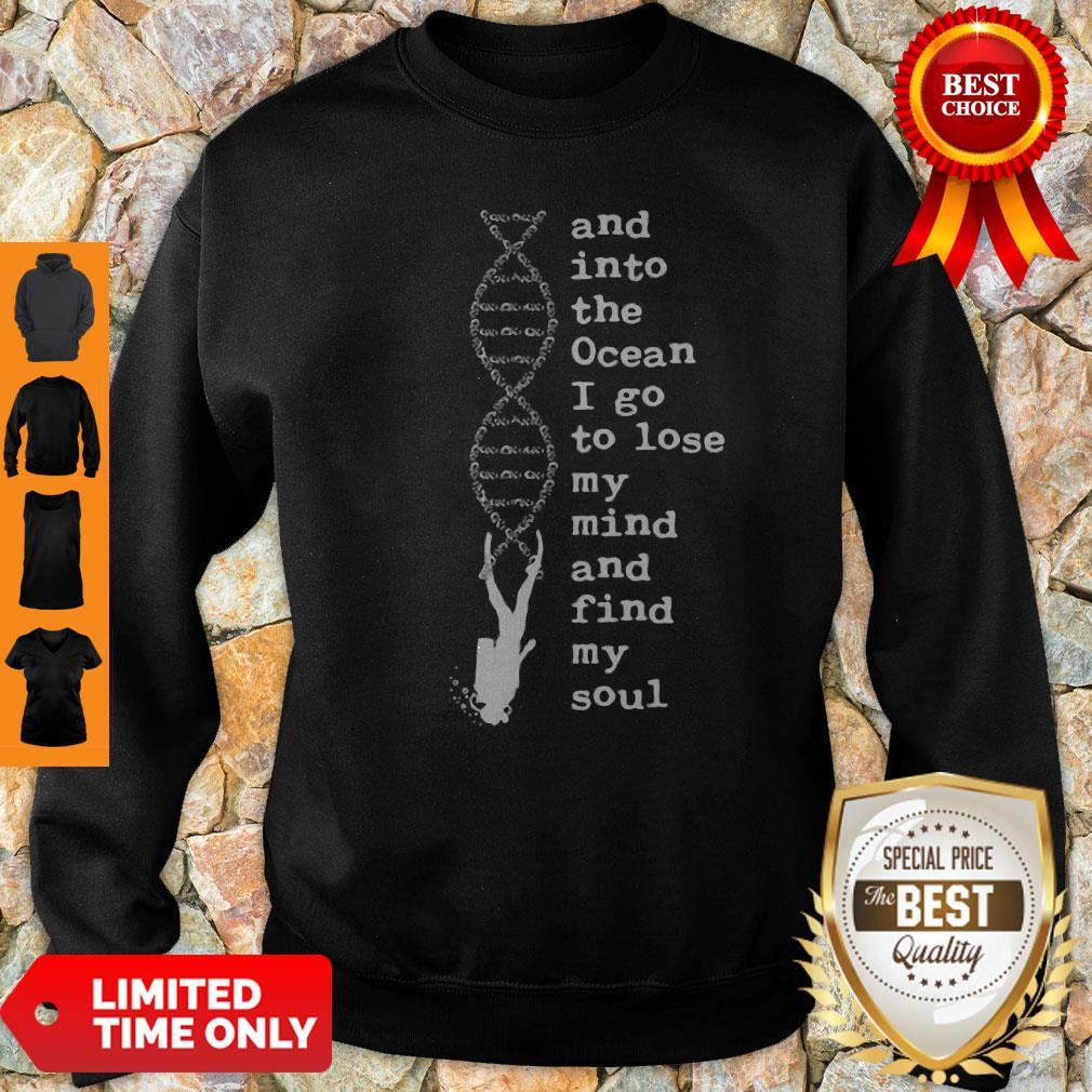 DNA And Into The Ocean I Go To Lose My Mind And Find My Soul Shirt