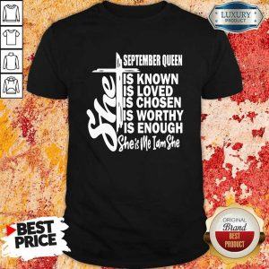 September Queen Is Known Loved Chosen Worthy Shirt