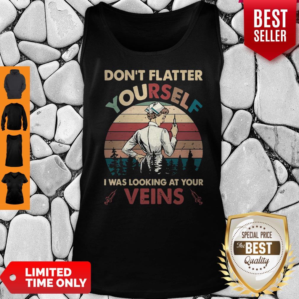 Top Dont Flatter Yourself I Was Looking At Your Veins Shirt