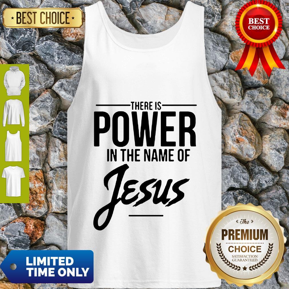 There Is Power In The Name Of Jesus Shirt