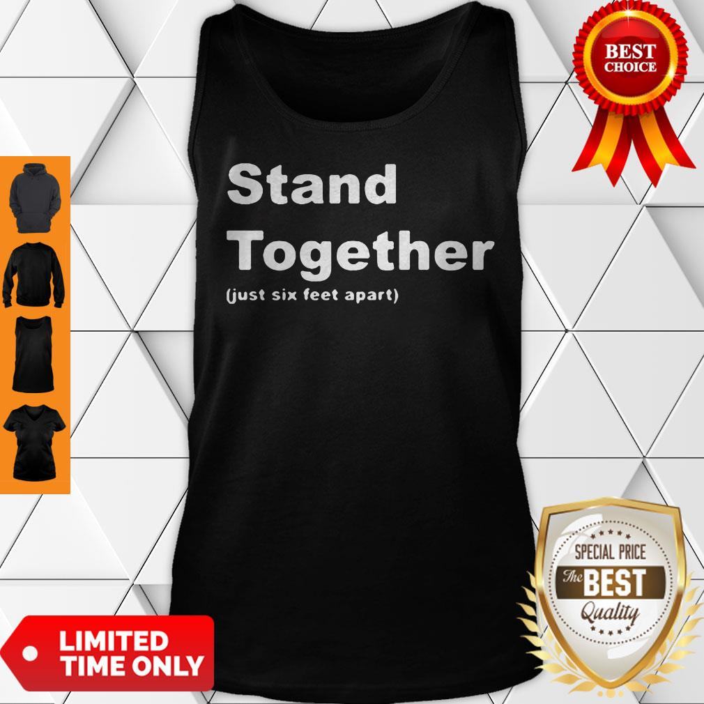 Cute Stand Together Just Six Feet Apart Shirt