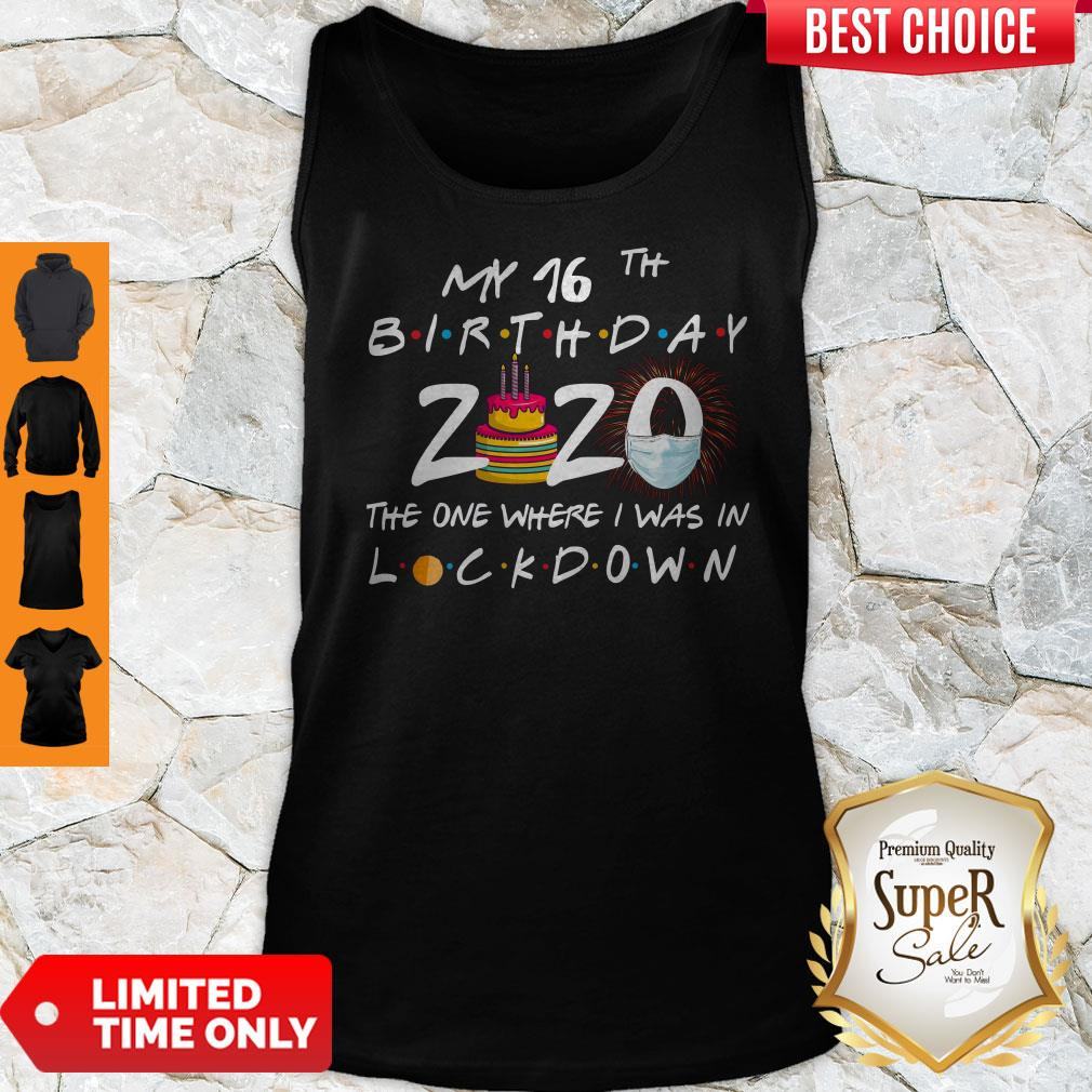 My 16th Birthday 2020 The One Where I Was In Lockdown Shirt