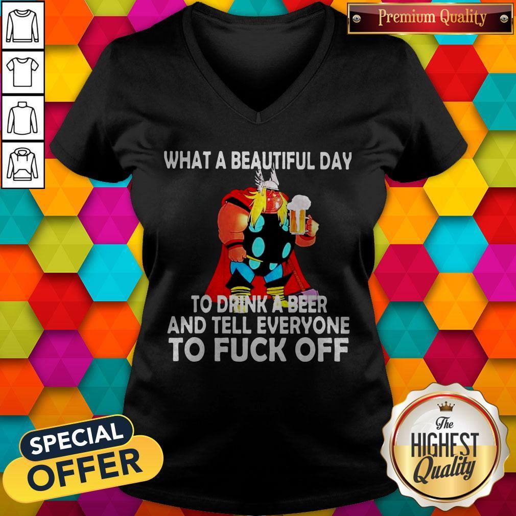 Thor What A Beautiful Day To Drink A Beer And Tell Everyone To Fuck Off Shirt