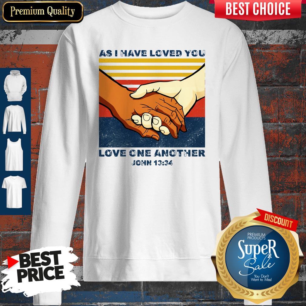 Top As I Have Loved You Love One Another John 13 34 Shirt