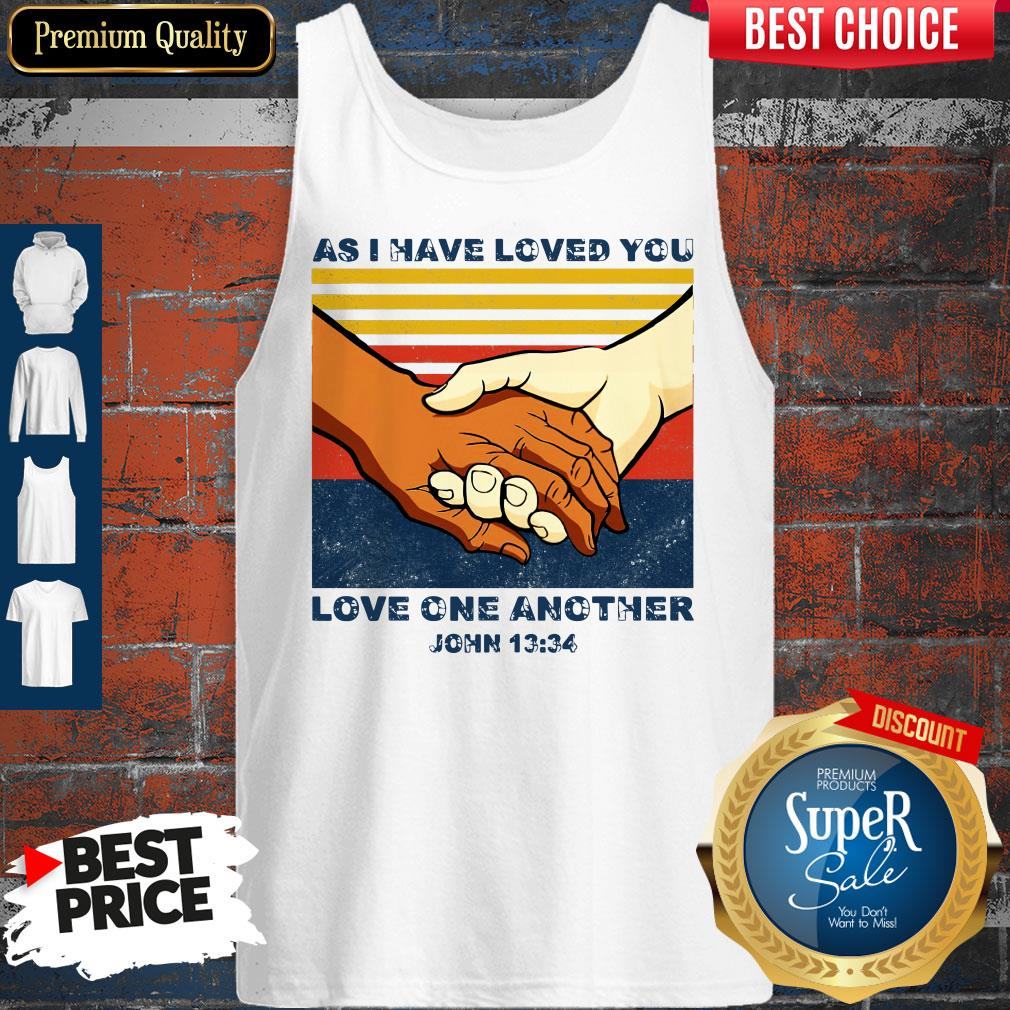 Top As I Have Loved You Love One Another John 13 34 Shirt