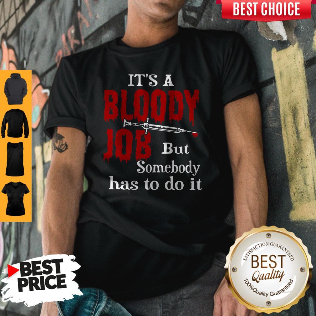Top It’s A Bloody Job But Somebody Has To Do It Shirt
