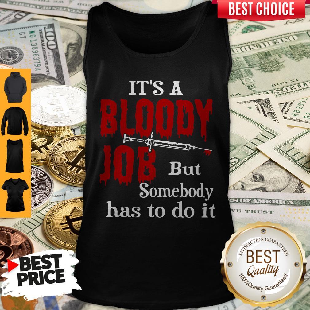 Top It’s A Bloody Job But Somebody Has To Do It Shirt
