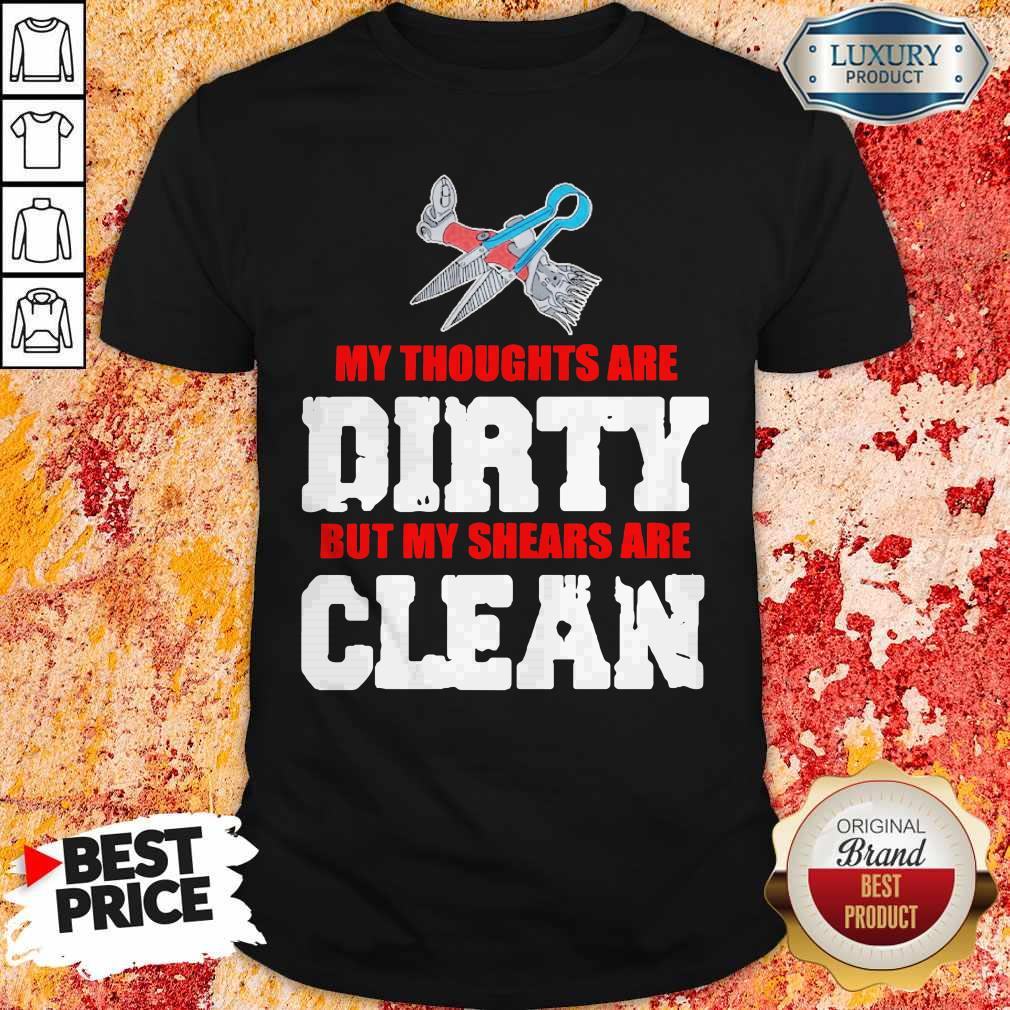 Top My Thoughts Are Dirty But My Shears Are Clean Shirt