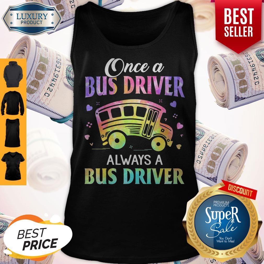 Top Once A Bus Driver Always A Bus Driver Shirt