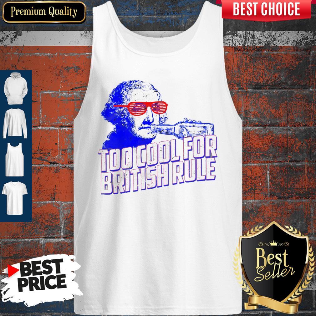 Top Too Cool For British Rule George Washington Shirt