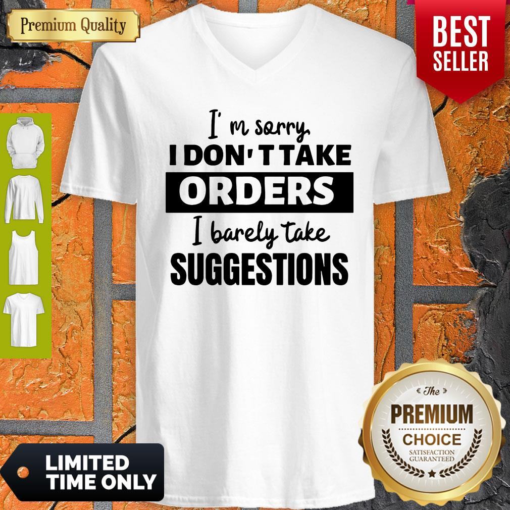 I’m Sorry I Don’t Take Orders I Barely Take Suggestions Shirt