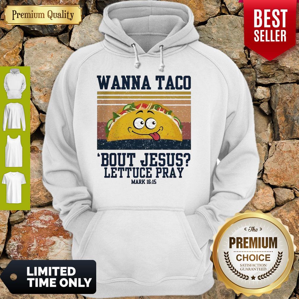 Wanna Tace Bout Jesus Lettuce Pray Mark 16-15 Vintage Shirt