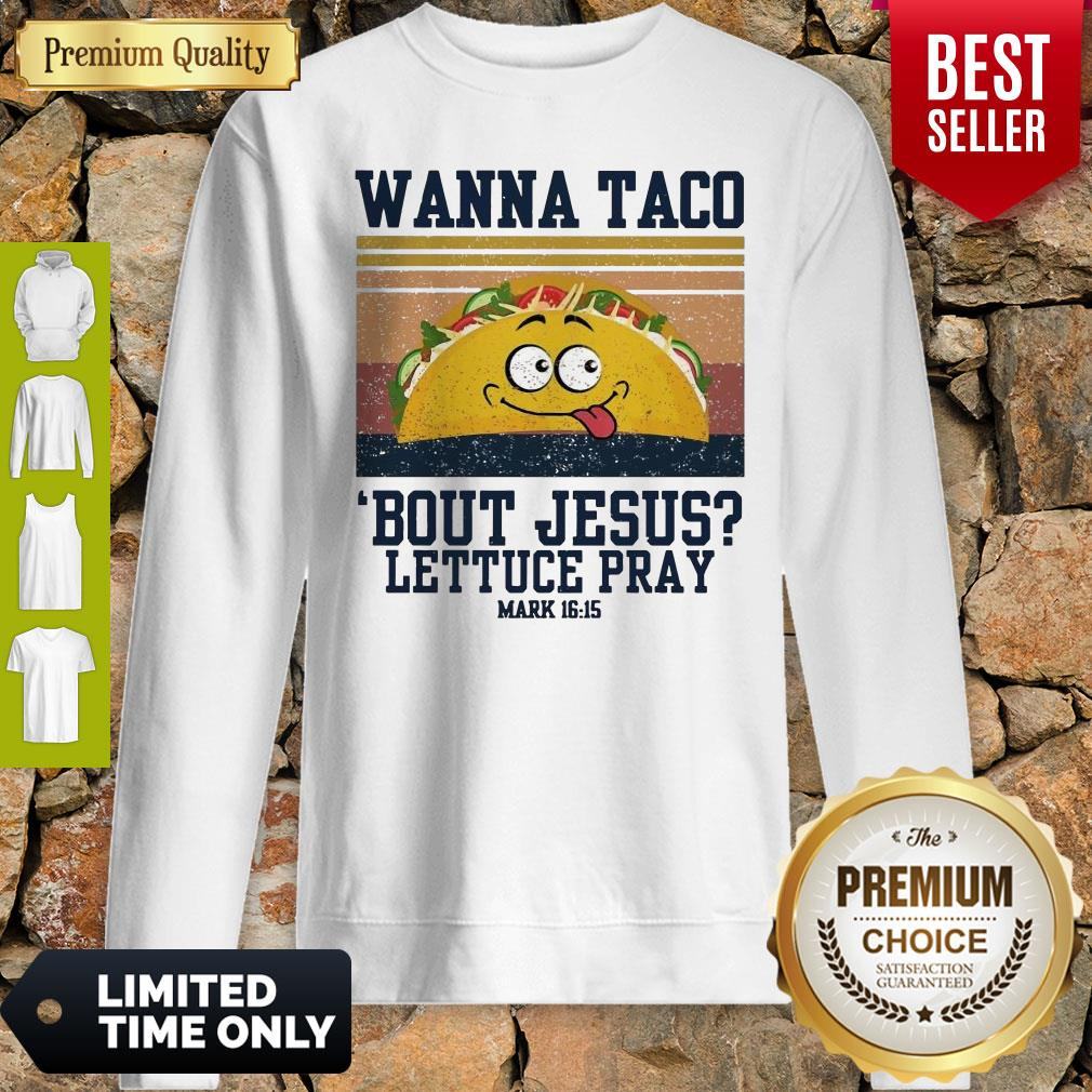 Wanna Tace Bout Jesus Lettuce Pray Mark 16-15 Vintage Shirt