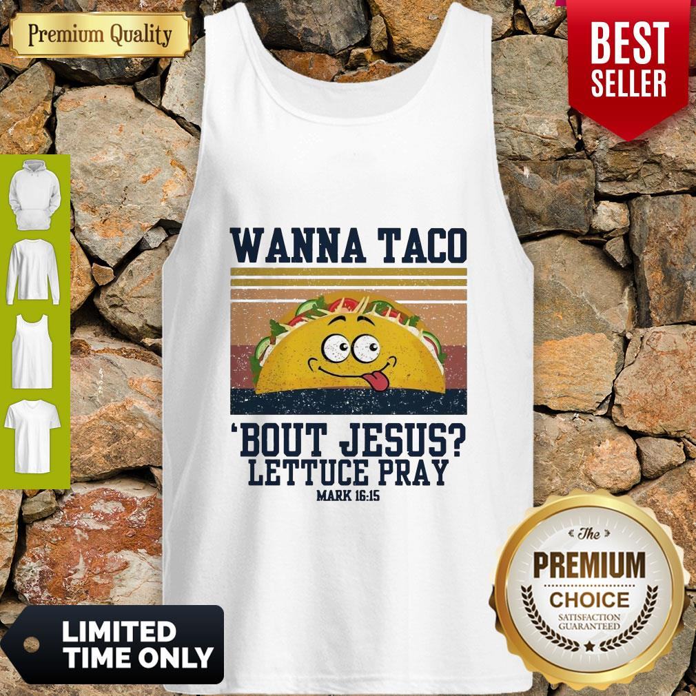 Wanna Tace Bout Jesus Lettuce Pray Mark 16-15 Vintage Shirt