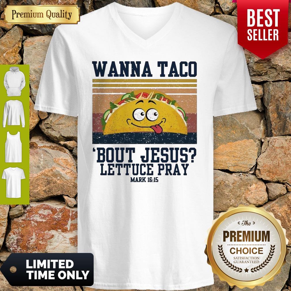 Wanna Tace Bout Jesus Lettuce Pray Mark 16-15 Vintage Shirt