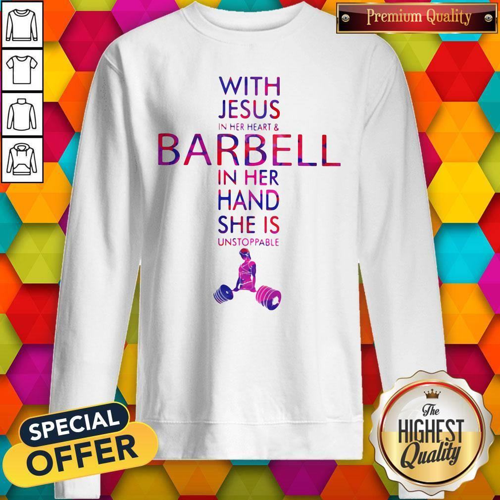 With Jesus In Her Heart And Barbell In Her Hand She Is Unstoppable Shirt