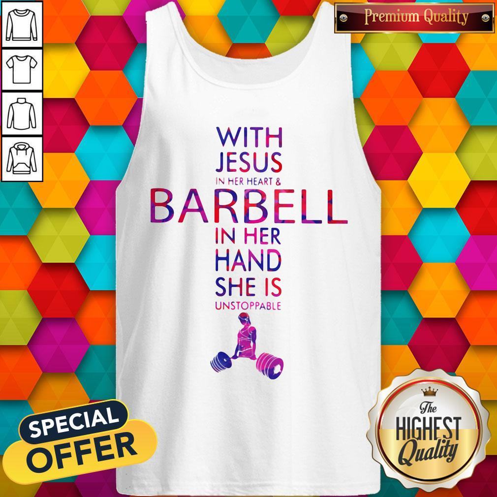 With Jesus In Her Heart And Barbell In Her Hand She Is Unstoppable Shirt