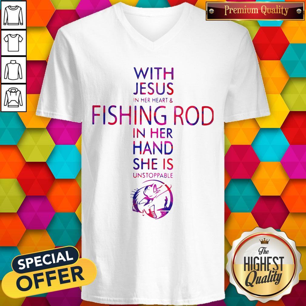 With Jesus In Her Heart And Fishing Rod In Her Hand She Is Unstoppable Shirt
