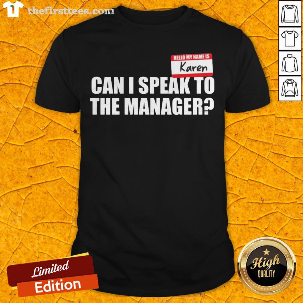 Hello My Name Is Karen Can I Speak To The Manager Shirt