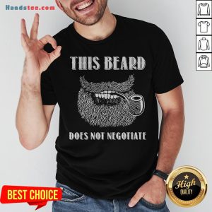 Funny This Beard Does Not Negotiate Shirt