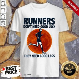 Surprised Runners Dont Need Good Luck They Need Good Legs Legs Shirt