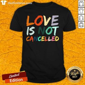 Colorful Love Is Not Cancelled Shirt