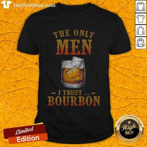 Funny Wine The Only Men I Trust Bourbon Shirt