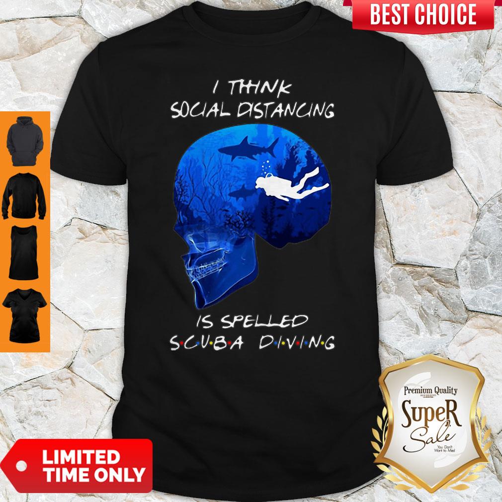 Nice Skull I Think Social Distancing Is Spelled Scuba Diving Shirt