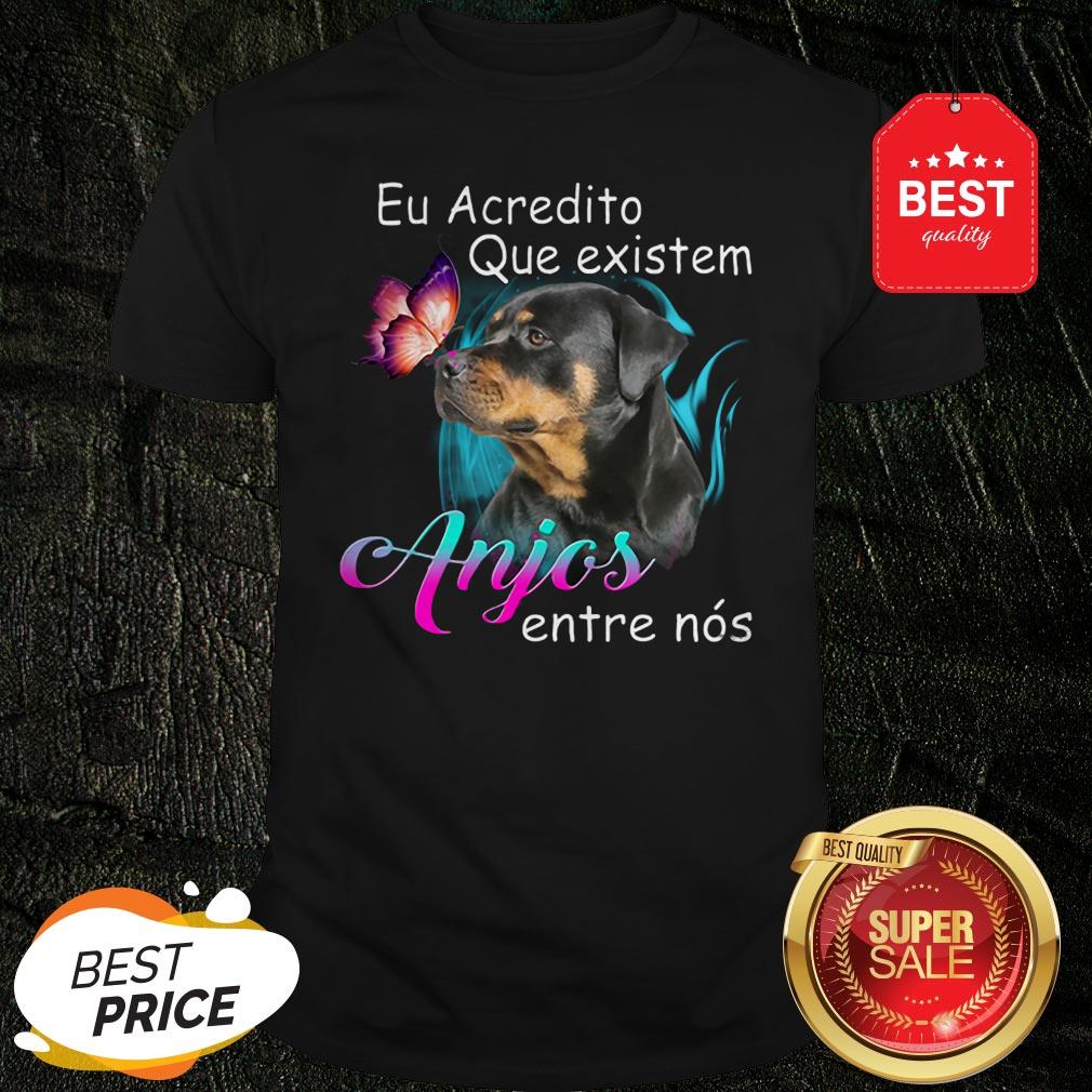 Rottweiler Eu Acredito Que Existem Anjos Entre Nos Shirt