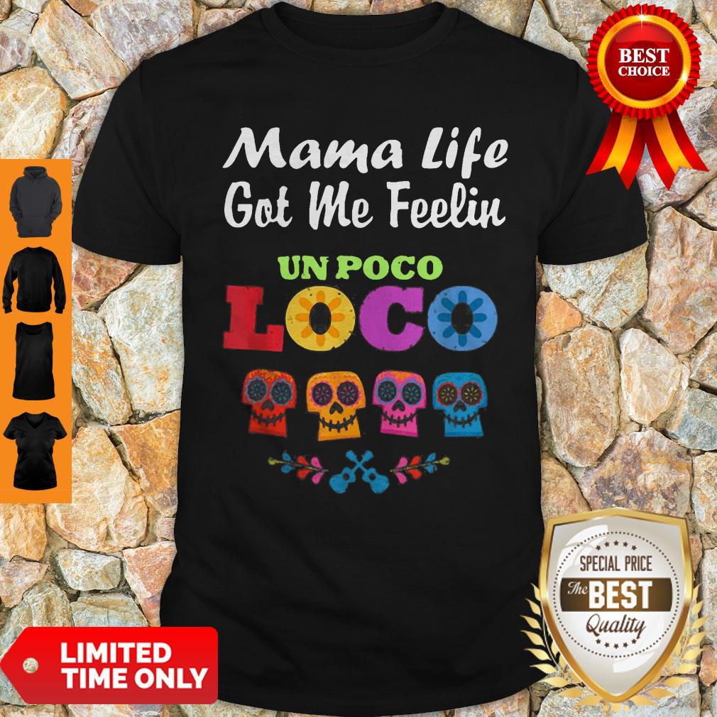 Mama Life Got Me Feeling Un Poco Loco Sugar Skull Shirt