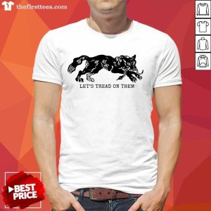 Pretty Tiger Let’s Tread On Them Shirt