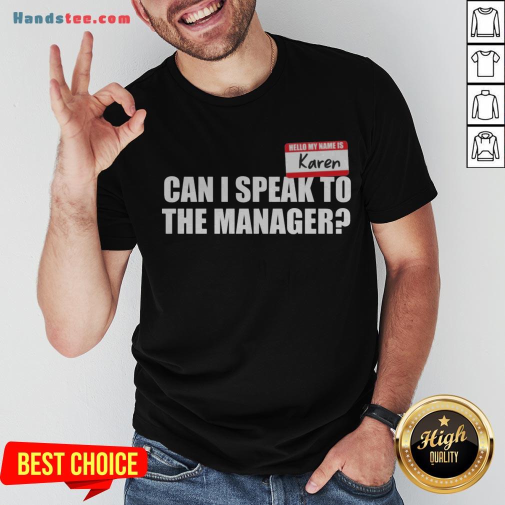 Hello My Name Is Karen Can I Speak To The Manager Shirt