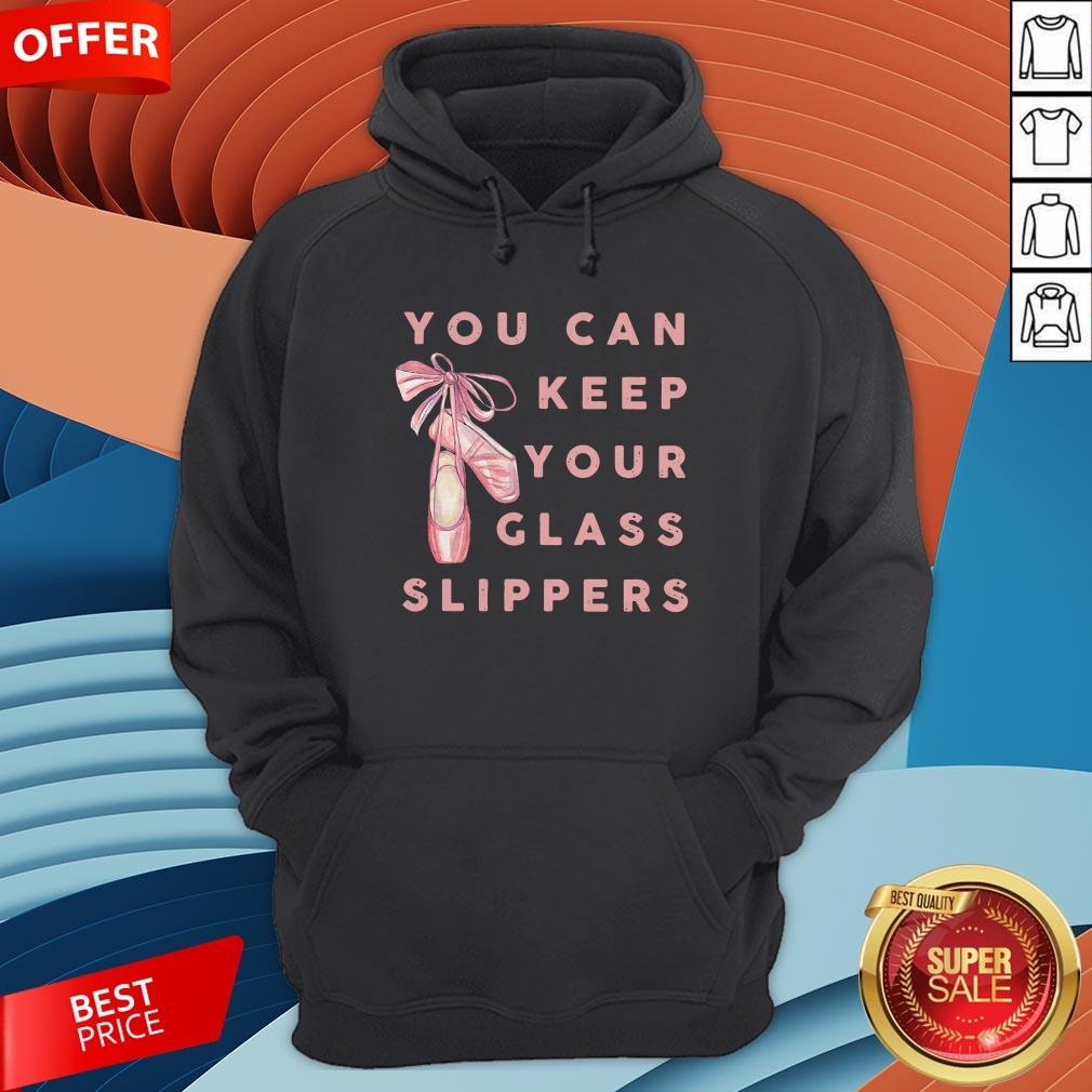 Pretty Ballet You Can Keep Your Glass Slippers Shirt