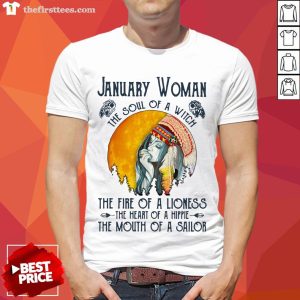 January Women The Soul Of A Witch The Fire Of A Lioness The Heart Of A Hippie The Mouth Of A Sailor Shirt