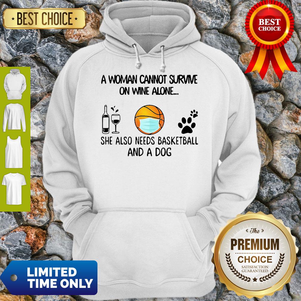 A Woman Cannot Survive On Wine Alone She Also Needs Basketball And A Dog Shirt