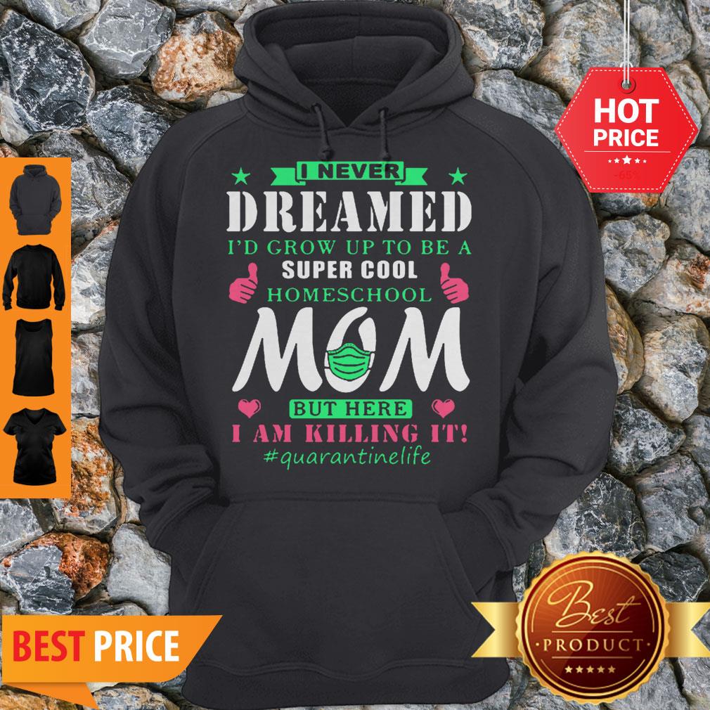I Never Dreamed I’d Grow Up To Be A Super Cool Homeschool Mom Shirt