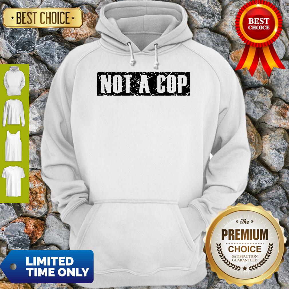 Not a Cop Funny Policeman Grunge Text Pullover Shirt
