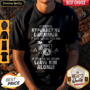 Attention Hyperactive Drummer Leave Him Alone Shirt