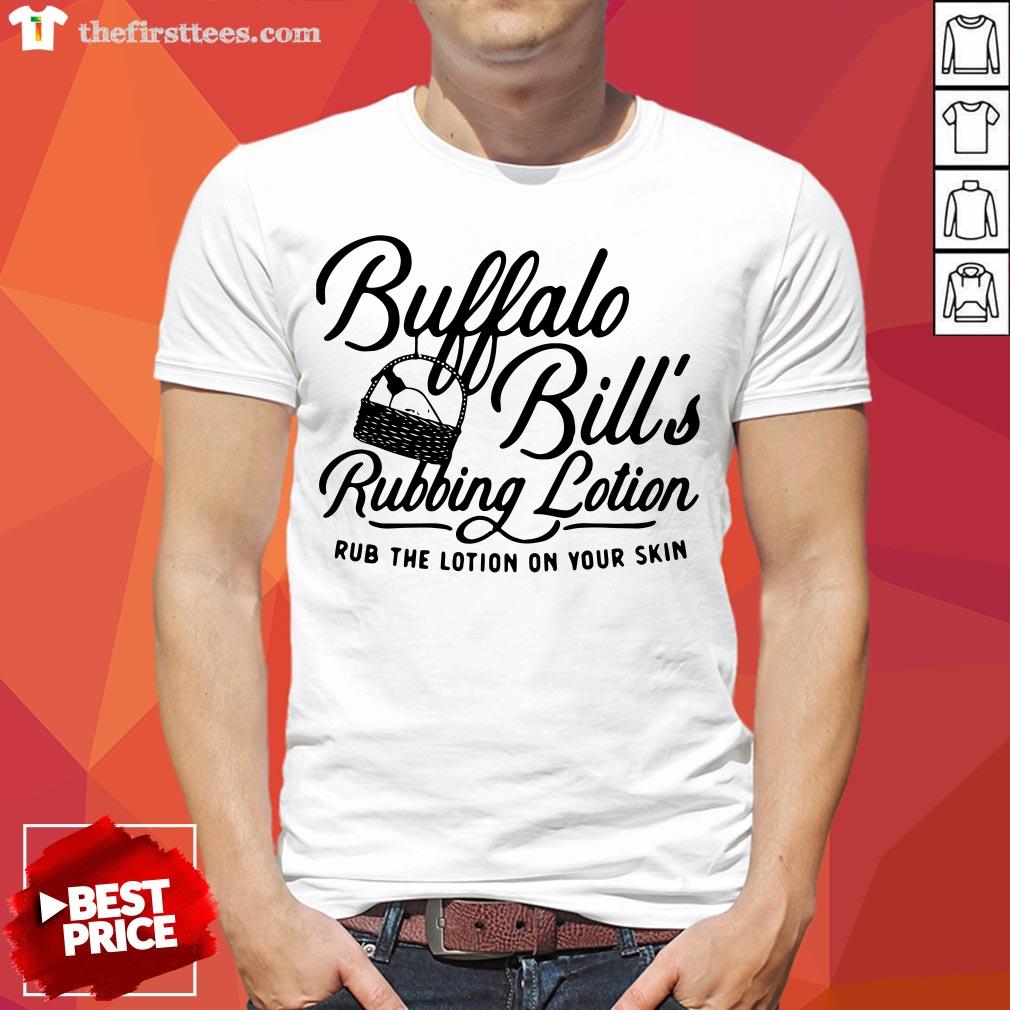 Buffalo Bill's Rubbing Lotion Rub The Lotion On Your Skin Shirt
