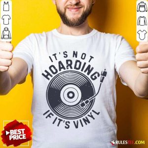 Original Its Not Hoarding If It’s Vinyl Shirt